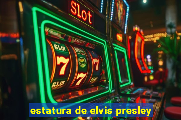 estatura de elvis presley